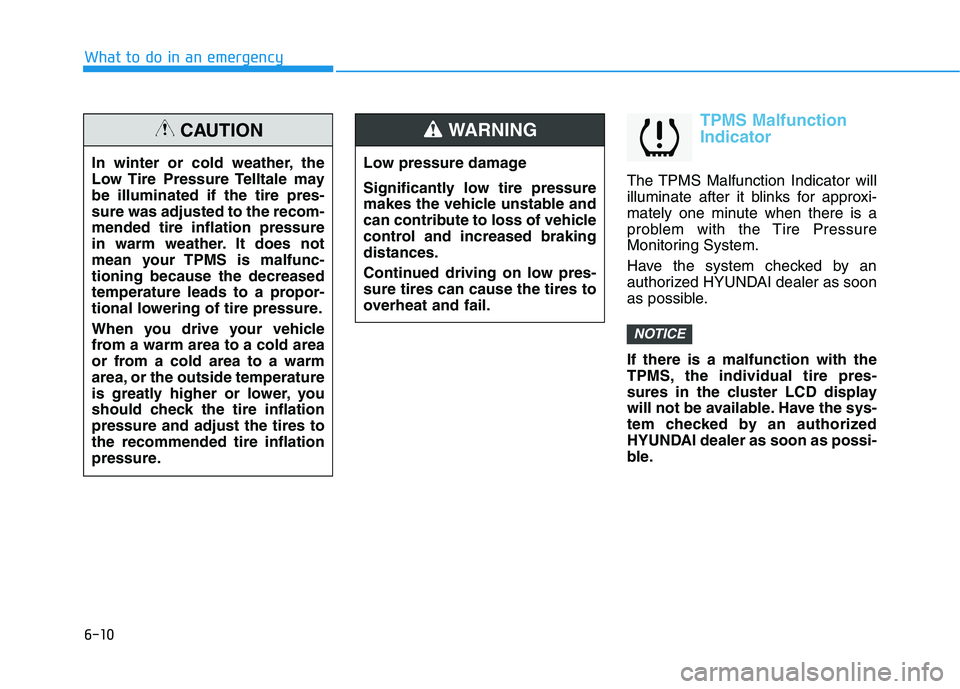 HYUNDAI KONA EV 2021 Owners Manual 6-10
What to do in an emergency
TPMS Malfunction
Indicator
The TPMS Malfunction Indicator will
illuminate after it blinks for approxi-
mately one minute when there is a
problem with the Tire Pressure
HYUNDAI KONA EV 2021 Owners Manual 6-10
What to do in an emergency
TPMS Malfunction
Indicator
The TPMS Malfunction Indicator will
illuminate after it blinks for approxi-
mately one minute when there is a
problem with the Tire Pressure