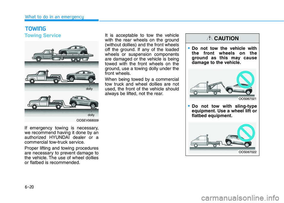 HYUNDAI KONA EV 2021 Owners Manual 6-20
What to do in an emergency
Towing Service
If emergency towing is necessary,
we recommend having it done by an
authorized HYUNDAI dealer or a
commercial tow-truck service.
Proper lifting and towin HYUNDAI KONA EV 2021 Owners Manual 6-20
What to do in an emergency
Towing Service
If emergency towing is necessary,
we recommend having it done by an
authorized HYUNDAI dealer or a
commercial tow-truck service.
Proper lifting and towin