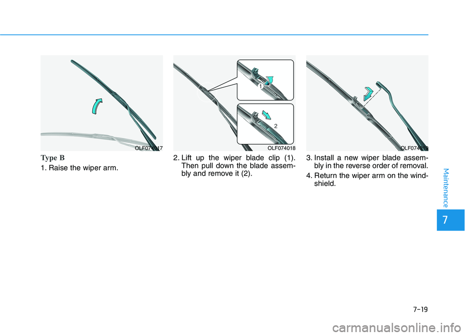 HYUNDAI KONA EV 2021  Owners Manual 7-19
7
Maintenance
Type B
1. Raise the wiper arm.2. Lift up the wiper blade clip (1).
Then pull down the blade assem-
bly and remove it (2).3. Install a new wiper blade assem-
bly in the reverse order