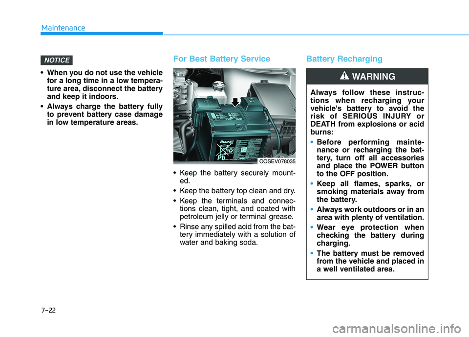 HYUNDAI KONA EV 2021 Owners Manual 7-22
Maintenance
When you do not use the vehicle
for a long time in a low tempera-
ture area, disconnect the battery
and keep it indoors.
Always charge the battery fully
to prevent battery case dama HYUNDAI KONA EV 2021 Owners Manual 7-22
Maintenance
When you do not use the vehicle
for a long time in a low tempera-
ture area, disconnect the battery
and keep it indoors.
Always charge the battery fully
to prevent battery case dama