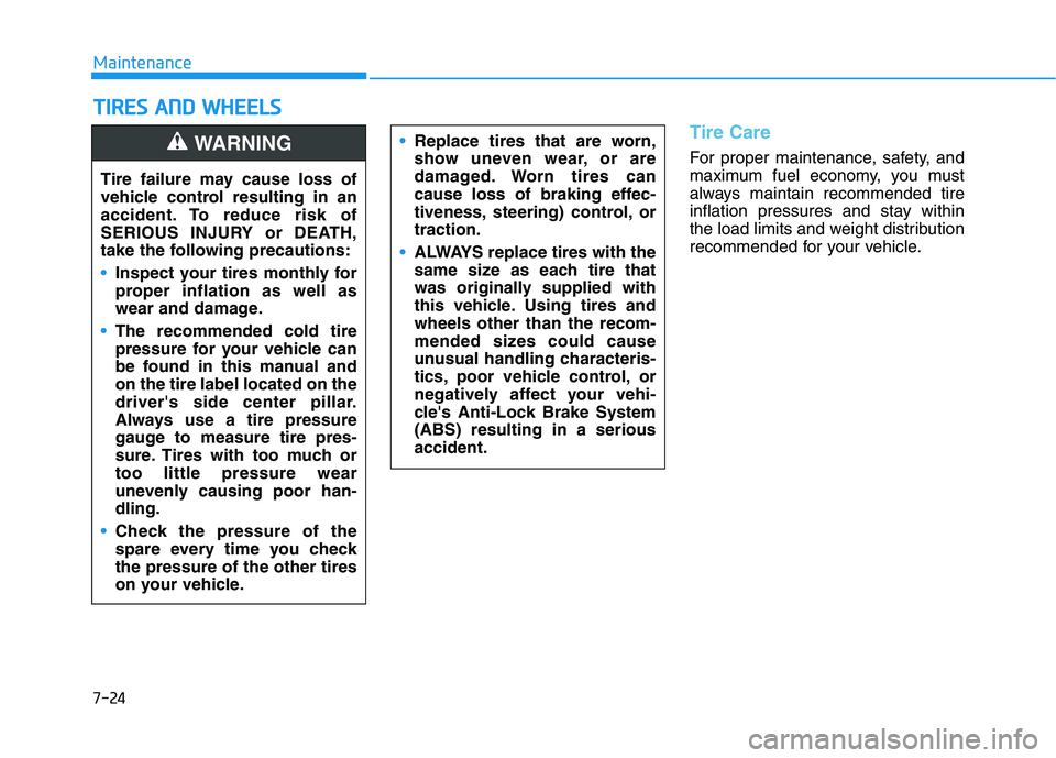 HYUNDAI KONA EV 2021 Owners Manual 7-24
Maintenance
T TI
IR
RE
ES
S
A
AN
ND
D
W
WH
HE
EE
EL
LS
S
Tire Care
For proper maintenance, safety, and
maximum fuel economy, you must
always maintain recommended tire
inflation pressures and HYUNDAI KONA EV 2021 Owners Manual 7-24
Maintenance
T TI
IR
RE
ES
S
A
AN
ND
D
W
WH
HE
EE
EL
LS
S
Tire Care
For proper maintenance, safety, and
maximum fuel economy, you must
always maintain recommended tire
inflation pressures and