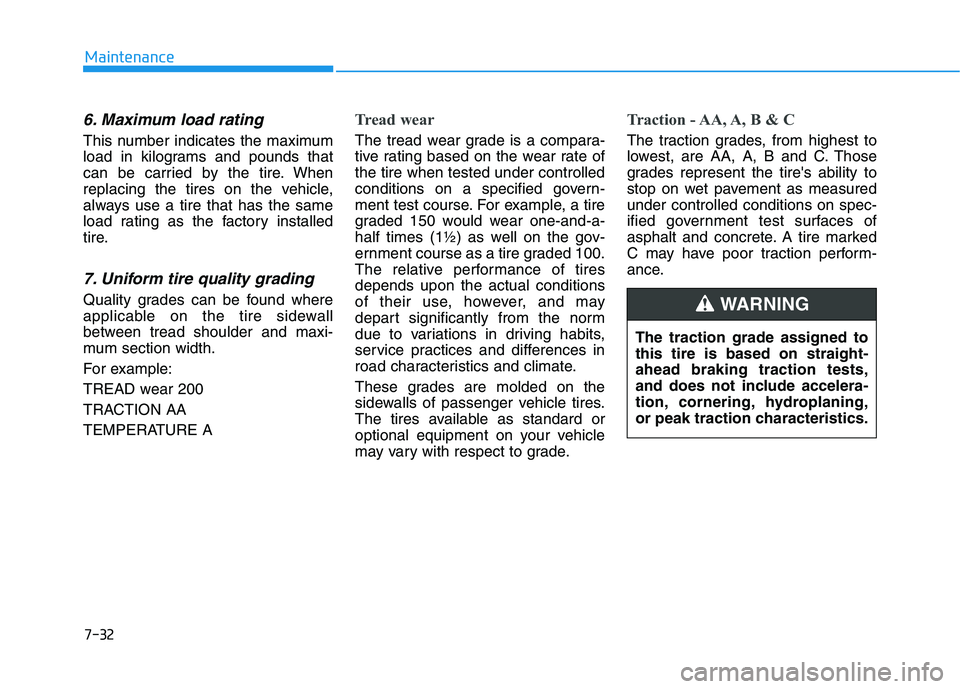HYUNDAI KONA EV 2021 Owners Manual 7-32
Maintenance
6. Maximum load rating
This number indicates the maximum
load in kilograms and pounds that
can be carried by the tire. When
replacing the tires on the vehicle,
always use a tire that HYUNDAI KONA EV 2021 Owners Manual 7-32
Maintenance
6. Maximum load rating
This number indicates the maximum
load in kilograms and pounds that
can be carried by the tire. When
replacing the tires on the vehicle,
always use a tire that