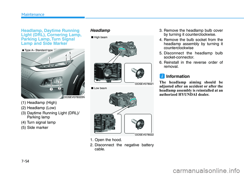 HYUNDAI KONA EV 2021  Owners Manual 7-54
Maintenance
Headlamp, Daytime Running
Light (DRL), Cornering Lamp,
Parking Lamp, Turn Signal
Lamp and Side Marker
(1) Headlamp (High)
(2) Headlamp (Low)
(3) Daytime Running Light (DRL)/
Parking l