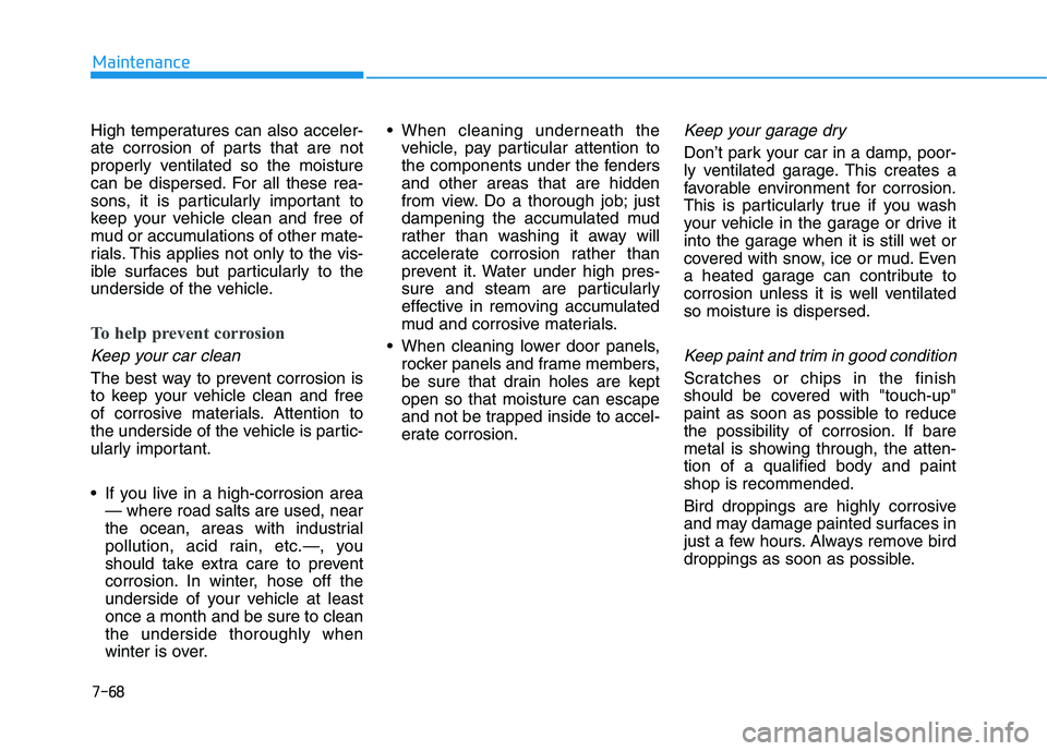 HYUNDAI KONA EV 2021 Owners Manual 7-68
Maintenance
High temperatures can also acceler-
ate corrosion of parts that are not
properly ventilated so the moisture
can be dispersed. For all these rea-
sons, it is particularly important to
HYUNDAI KONA EV 2021 Owners Manual 7-68
Maintenance
High temperatures can also acceler-
ate corrosion of parts that are not
properly ventilated so the moisture
can be dispersed. For all these rea-
sons, it is particularly important to