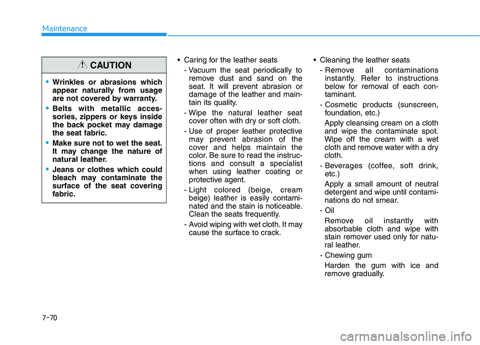 HYUNDAI KONA EV 2021 Owners Manual Caring for the leather seats
- Vacuum the seat periodically to
remove dust and sand on the
seat. It will prevent abrasion or
damage of the leather and main-
tain its quality.
- Wipe the natural leath HYUNDAI KONA EV 2021 Owners Manual Caring for the leather seats
- Vacuum the seat periodically to
remove dust and sand on the
seat. It will prevent abrasion or
damage of the leather and main-
tain its quality.
- Wipe the natural leath