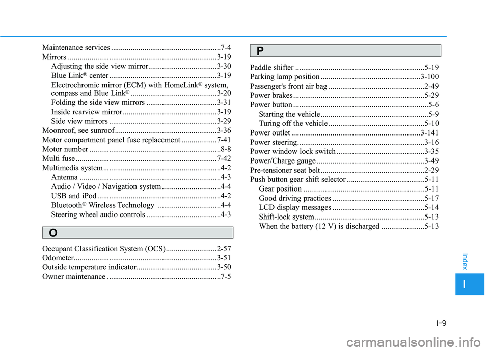 HYUNDAI KONA EV 2021 Owners Manual I-9
Maintenance services ........................................................7-4
Mirrors ............................................................................3-19
Adjusting the side view mi HYUNDAI KONA EV 2021 Owners Manual I-9
Maintenance services ........................................................7-4
Mirrors ............................................................................3-19
Adjusting the side view mi