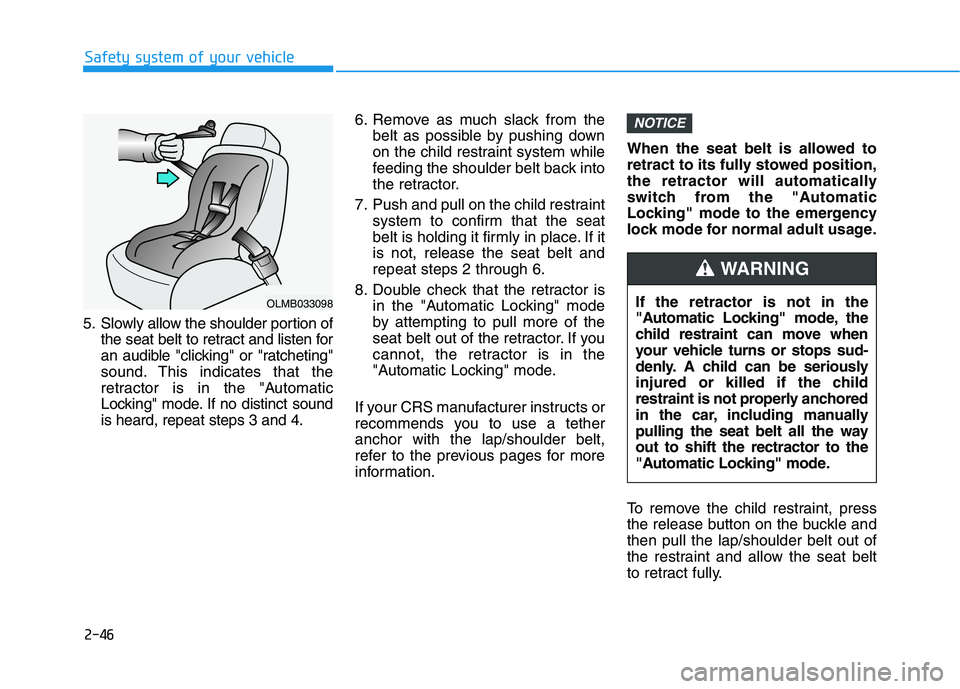 HYUNDAI KONA EV 2021 Owners Manual 2-46
Safety system of your vehicle
5. Slowly allow the shoulder portion of
the seat belt to retract and listen for
an audible "clicking" or "ratcheting"
sound. This indicates that the
retractor is in HYUNDAI KONA EV 2021 Owners Manual 2-46
Safety system of your vehicle
5. Slowly allow the shoulder portion of
the seat belt to retract and listen for
an audible "clicking" or "ratcheting"
sound. This indicates that the
retractor is in