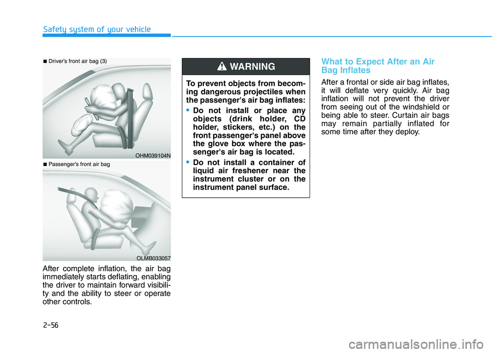 HYUNDAI KONA EV 2021  Owners Manual 2-56
Safety system of your vehicle
After complete inflation, the air bag
immediately starts deflating, enabling
the driver to maintain forward visibili-
ty and the ability to steer or operate
other co