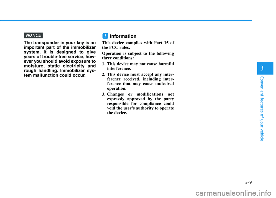 HYUNDAI KONA EV 2021  Owners Manual 3-9
Convenient features of your vehicle
The transponder in your key is an
important part of the immobilizer
system. It is designed to give
years of trouble-free service, how-
ever you should avoid exp