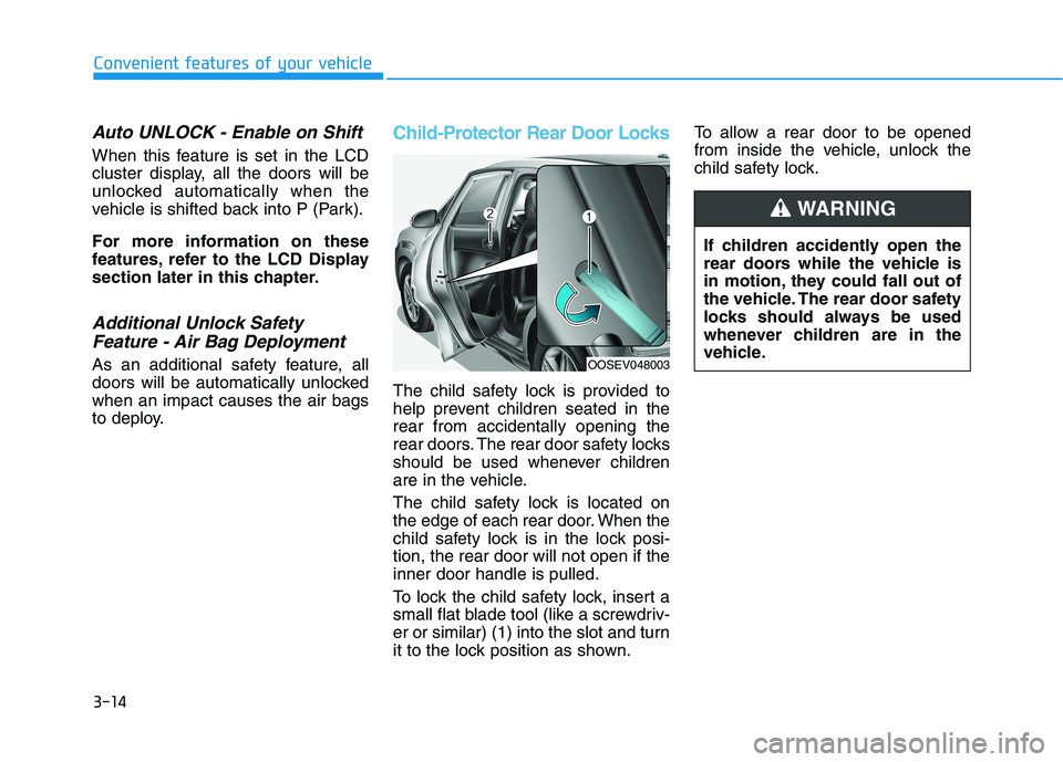 HYUNDAI KONA EV 2021 Owners Manual 3-14
Convenient features of your vehicle
Auto UNLOCK - Enable on Shift
When this feature is set in the LCD
cluster display, all the doors will be
unlocked automatically when the
vehicle is shifted bac HYUNDAI KONA EV 2021 Owners Manual 3-14
Convenient features of your vehicle
Auto UNLOCK - Enable on Shift
When this feature is set in the LCD
cluster display, all the doors will be
unlocked automatically when the
vehicle is shifted bac