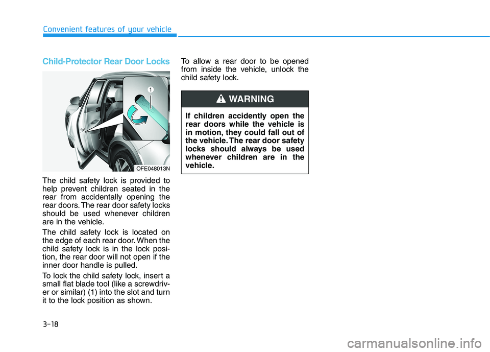 HYUNDAI NEXO 2023  Owners Manual 3-18
Convenient features of your vehicle
Child-Protector Rear Door Locks
The child safety lock is provided to 
help prevent children seated in therear from accidentally opening the
rear doors. The rea