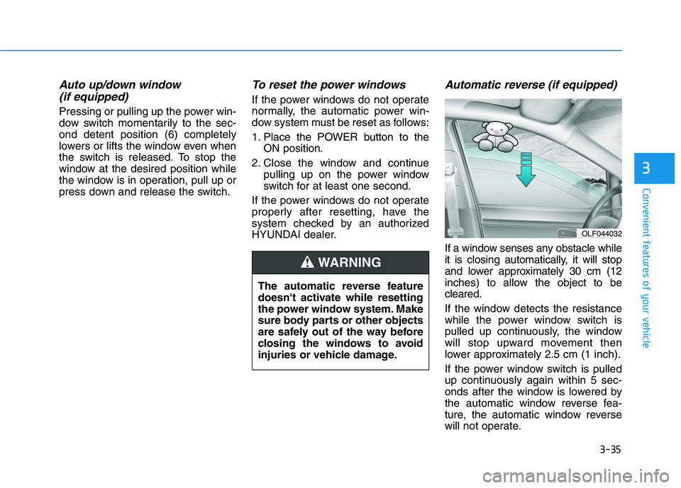 HYUNDAI NEXO 2023 Owners Manual 3-35
Convenient features of your vehicle
3
Auto up/down window (if equipped)
Pressing or pulling up the power win-
dow switch momentarily to the sec-ond detent position (6) completely
lowers or lift HYUNDAI NEXO 2023 Owners Manual 3-35
Convenient features of your vehicle
3
Auto up/down window (if equipped)
Pressing or pulling up the power win-
dow switch momentarily to the sec-ond detent position (6) completely
lowers or lift