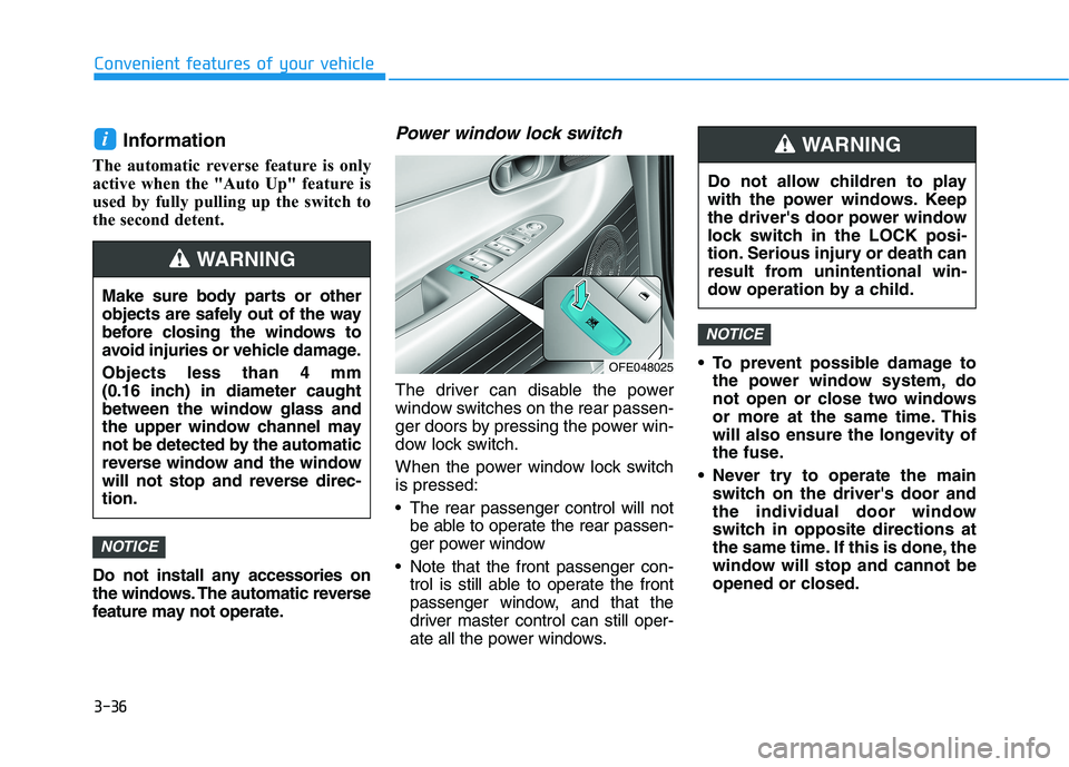 HYUNDAI NEXO 2023 Owners Manual 3-36
Convenient features of your vehicle
Information
The automatic reverse feature is only
active when the "Auto Up" feature is
used by fully pulling up the switch to
the second detent.
Do not inst HYUNDAI NEXO 2023 Owners Manual 3-36
Convenient features of your vehicle
Information
The automatic reverse feature is only
active when the "Auto Up" feature is
used by fully pulling up the switch to
the second detent.
Do not inst