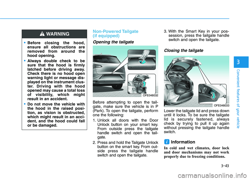 HYUNDAI NEXO 2023 Owners Manual 3-43
Convenient features of your vehicle
3
Non-Powered Tailgate (if equipped)
Opening the tailgate
Before attempting to open the tail-
gate, make sure the vehicle is in P
(Park). To open the tailgat HYUNDAI NEXO 2023 Owners Manual 3-43
Convenient features of your vehicle
3
Non-Powered Tailgate (if equipped)
Opening the tailgate
Before attempting to open the tail-
gate, make sure the vehicle is in P
(Park). To open the tailgat