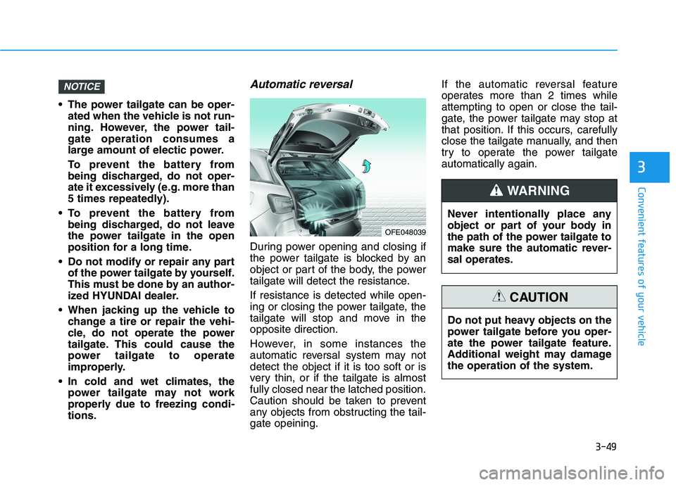 HYUNDAI NEXO 2023  Owners Manual 3-49
Convenient features of your vehicle
3
 The power tailgate can be oper-ated when the vehicle is not run- 
ning. However, the power tail-gate operation consumes a
large amount of electic power. 
To