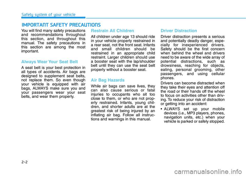 HYUNDAI NEXO 2023 Owners Manual 2-2
You will find many safety precautions and recommendations throughoutthis section, and throughout this
manual. The safety precautions inthis section are among the most
important.
Always Wear Your S HYUNDAI NEXO 2023 Owners Manual 2-2
You will find many safety precautions and recommendations throughoutthis section, and throughout this
manual. The safety precautions inthis section are among the most
important.
Always Wear Your S