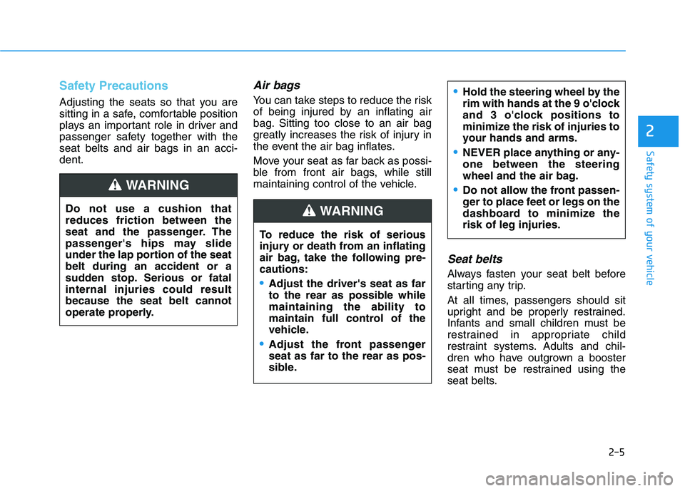 HYUNDAI NEXO 2023 Owners Manual 2-5
Safety system of your vehicle
2
Safety Precautions
Adjusting the seats so that you are
sitting in a safe, comfortable position
plays an important role in driver and
passenger safety together with HYUNDAI NEXO 2023 Owners Manual 2-5
Safety system of your vehicle
2
Safety Precautions
Adjusting the seats so that you are
sitting in a safe, comfortable position
plays an important role in driver and
passenger safety together with