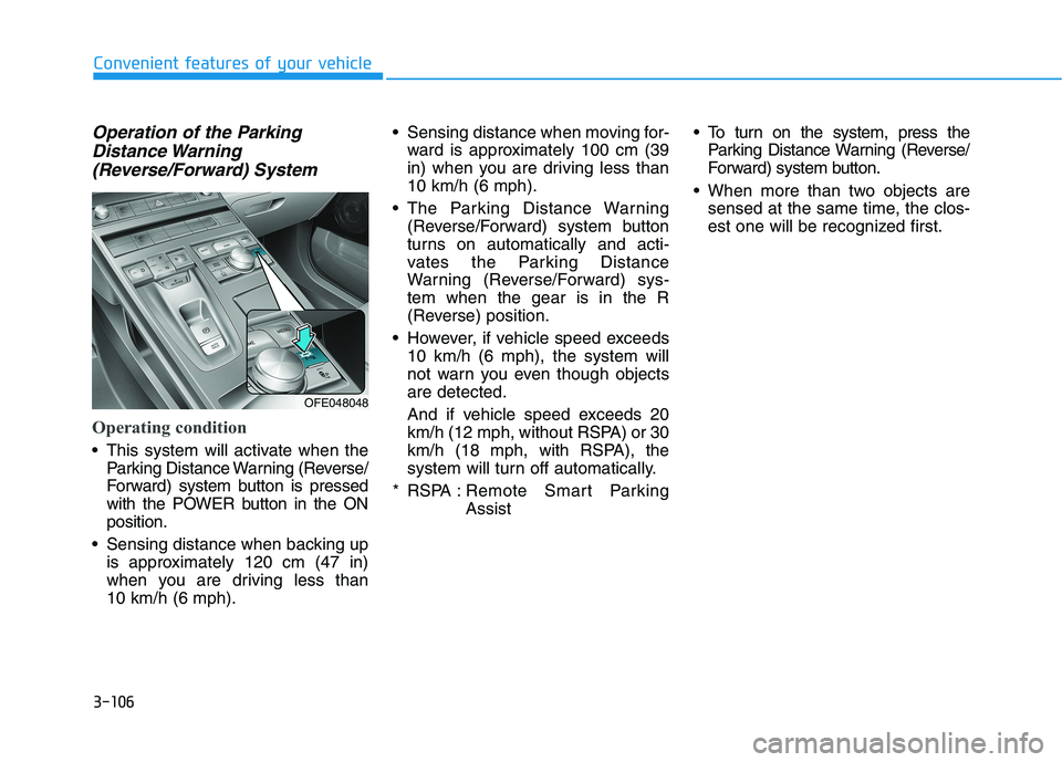 HYUNDAI NEXO 2023 Owners Manual 3-106
Convenient features of your vehicle
Operation of the ParkingDistance Warning
(Reverse/Forward) System
Operating condition
This system will activate when the Parking Distance Warning (Reverse/
HYUNDAI NEXO 2023 Owners Manual 3-106
Convenient features of your vehicle
Operation of the ParkingDistance Warning
(Reverse/Forward) System
Operating condition
This system will activate when the Parking Distance Warning (Reverse/