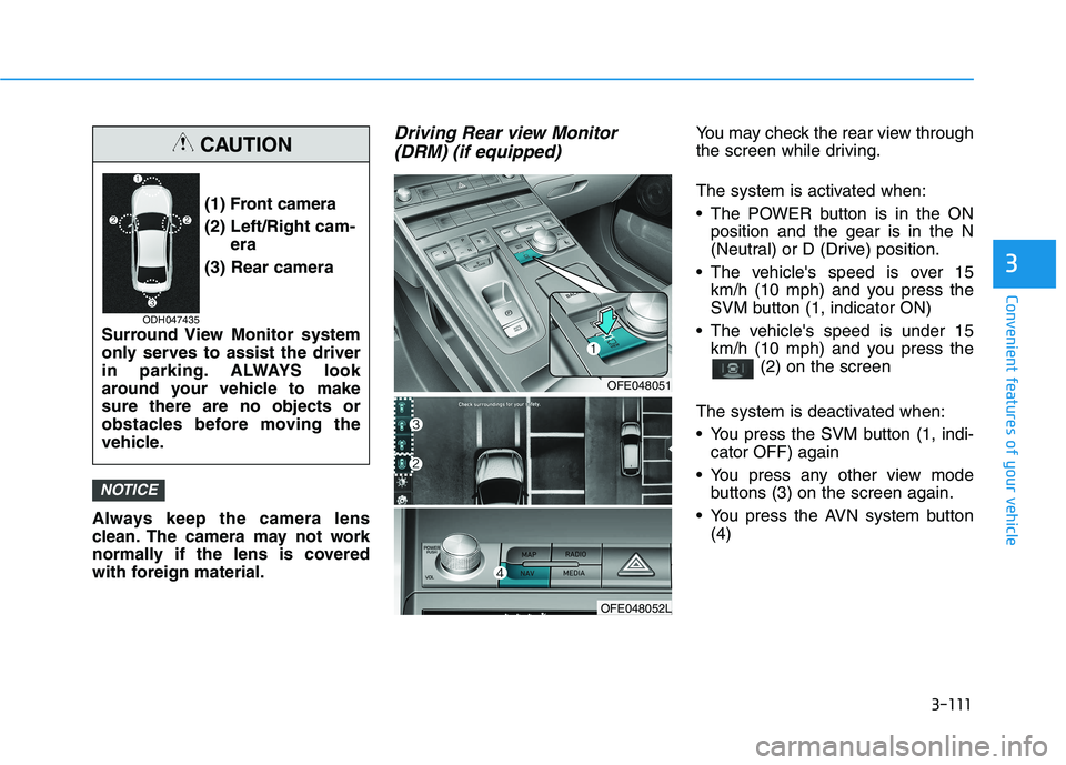 HYUNDAI NEXO 2023 Owners Manual 3-111
Convenient features of your vehicle
3
Always keep the camera lens
clean. The camera may not work
normally if the lens is covered
with foreign material.
Driving Rear view Monitor(DRM) (if equipp HYUNDAI NEXO 2023 Owners Manual 3-111
Convenient features of your vehicle
3
Always keep the camera lens
clean. The camera may not work
normally if the lens is covered
with foreign material.
Driving Rear view Monitor(DRM) (if equipp