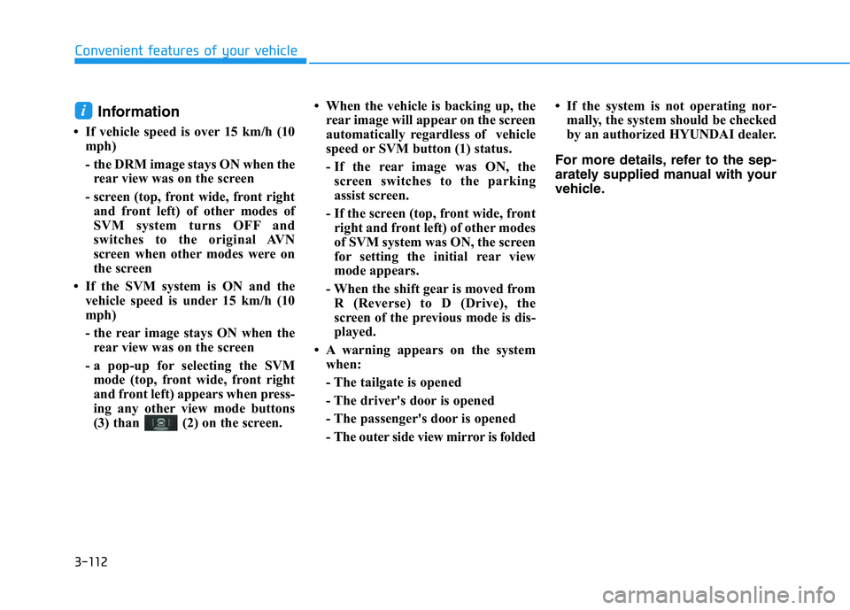 HYUNDAI NEXO 2023 Owners Manual 3-112
Convenient features of your vehicle
Information
If vehicle speed is over 15 km/h (10 mph)
- the DRM image stays ON when therear view was on the screen
- screen (top, front wide, front right HYUNDAI NEXO 2023 Owners Manual 3-112
Convenient features of your vehicle
Information
If vehicle speed is over 15 km/h (10 mph)
- the DRM image stays ON when therear view was on the screen
- screen (top, front wide, front right