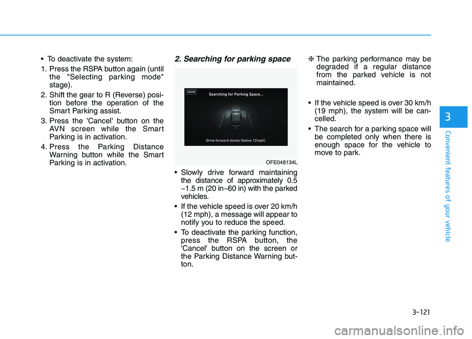 HYUNDAI NEXO 2023 Owners Manual 3-121
Convenient features of your vehicle
3
To deactivate the system:
1. Press the RSPA button again (untilthe "Selecting parking mode" stage).
2. Shift the gear to R (Reverse) posi- tion before the HYUNDAI NEXO 2023 Owners Manual 3-121
Convenient features of your vehicle
3
To deactivate the system:
1. Press the RSPA button again (untilthe "Selecting parking mode" stage).
2. Shift the gear to R (Reverse) posi- tion before the