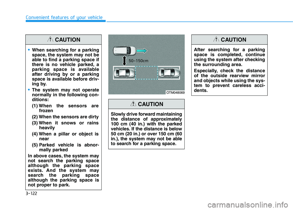 HYUNDAI NEXO 2023 Owners Manual 3-122
Convenient features of your vehicle
When searching for a parking
space, the system may not be
able to find a parking space if
there is no vehicle parked, a
parking space is available
after driv HYUNDAI NEXO 2023 Owners Manual 3-122
Convenient features of your vehicle
When searching for a parking
space, the system may not be
able to find a parking space if
there is no vehicle parked, a
parking space is available
after driv
