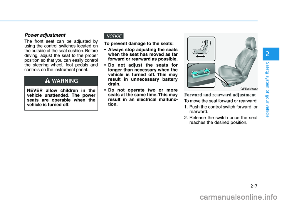 HYUNDAI NEXO 2023  Owners Manual 2-7
Safety system of your vehicle
2
Power adjustment 
The front seat can be adjusted by 
using the control switches located on
the outside of the seat cushion. Before
driving, adjust the seat to the p