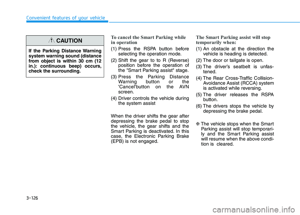HYUNDAI NEXO 2023 Owners Manual 3-126
Convenient features of your vehicle
To cancel the Smart Parking while
in operation
(1) Press the RSPA button beforeselecting the operation mode.
(2) Shift the gear to to R (Reverse) position be HYUNDAI NEXO 2023 Owners Manual 3-126
Convenient features of your vehicle
To cancel the Smart Parking while
in operation
(1) Press the RSPA button beforeselecting the operation mode.
(2) Shift the gear to to R (Reverse) position be