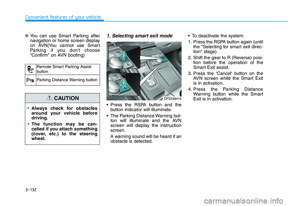 HYUNDAI NEXO 2023 Owners Manual 3-132
Convenient features of your vehicle
❈ You can use Smart Parking after
navigation or home screen display
on AVN(You cannot use Smart
Parking if you dont choose
"Confirm" on AVN booting)1. Sel HYUNDAI NEXO 2023 Owners Manual 3-132
Convenient features of your vehicle
❈ You can use Smart Parking after
navigation or home screen display
on AVN(You cannot use Smart
Parking if you dont choose
"Confirm" on AVN booting)1. Sel