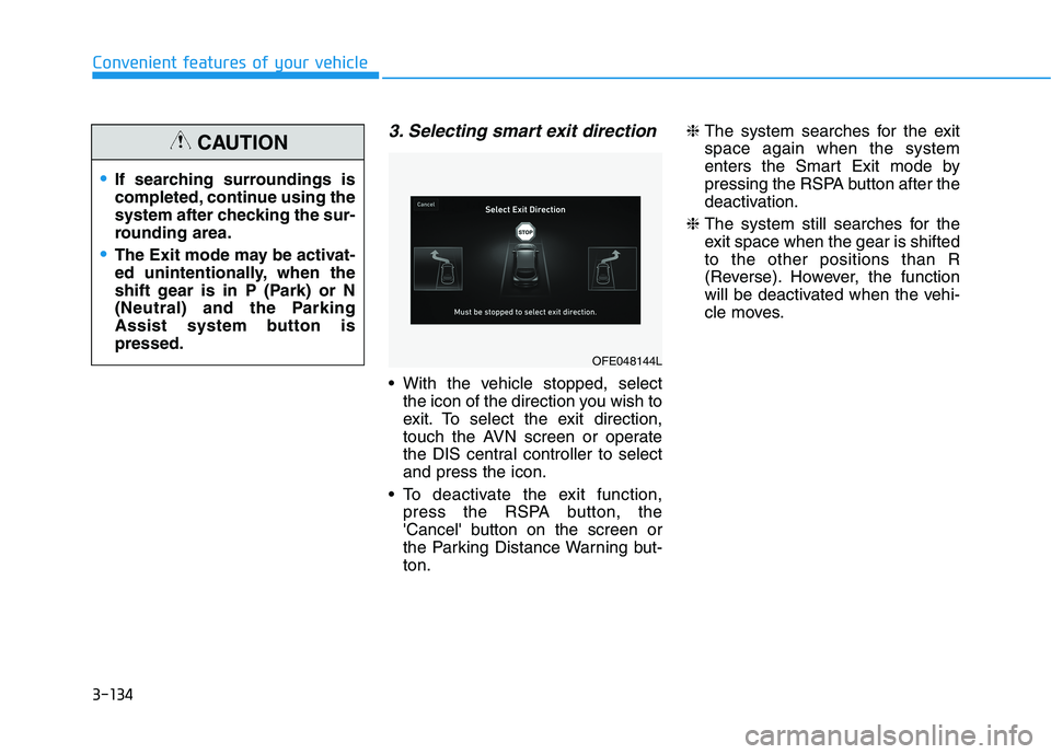 HYUNDAI NEXO 2023 Owners Manual 3-134
Convenient features of your vehicle
3. Selecting smart exit direction
With the vehicle stopped, selectthe icon of the direction you wish to
exit. To select the exit direction,
touch the AVN sc HYUNDAI NEXO 2023 Owners Manual 3-134
Convenient features of your vehicle
3. Selecting smart exit direction
With the vehicle stopped, selectthe icon of the direction you wish to
exit. To select the exit direction,
touch the AVN sc