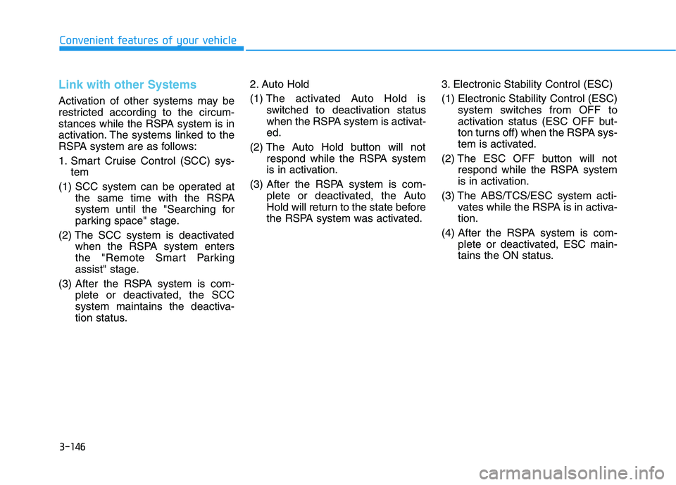 HYUNDAI NEXO 2023 Owners Manual 3-146
Convenient features of your vehicle
Link with other Systems
Activation of other systems may be
restricted according to the circum-
stances while the RSPA system is in
activation. The systems li HYUNDAI NEXO 2023 Owners Manual 3-146
Convenient features of your vehicle
Link with other Systems
Activation of other systems may be
restricted according to the circum-
stances while the RSPA system is in
activation. The systems li