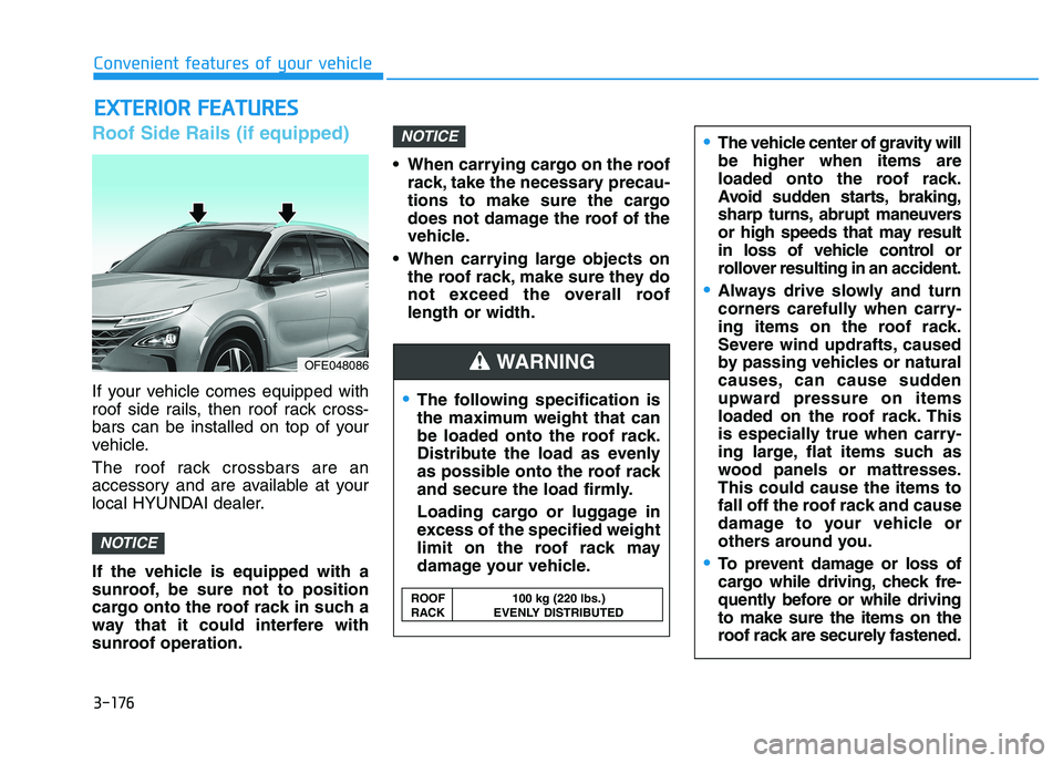 HYUNDAI NEXO 2023 Owners Manual Roof Side Rails (if equipped)
If your vehicle comes equipped with
roof side rails, then roof rack cross-
bars can be installed on top of your
vehicle.
The roof rack crossbars are an
accessory and a HYUNDAI NEXO 2023 Owners Manual Roof Side Rails (if equipped)
If your vehicle comes equipped with
roof side rails, then roof rack cross-
bars can be installed on top of your
vehicle.
The roof rack crossbars are an
accessory and a