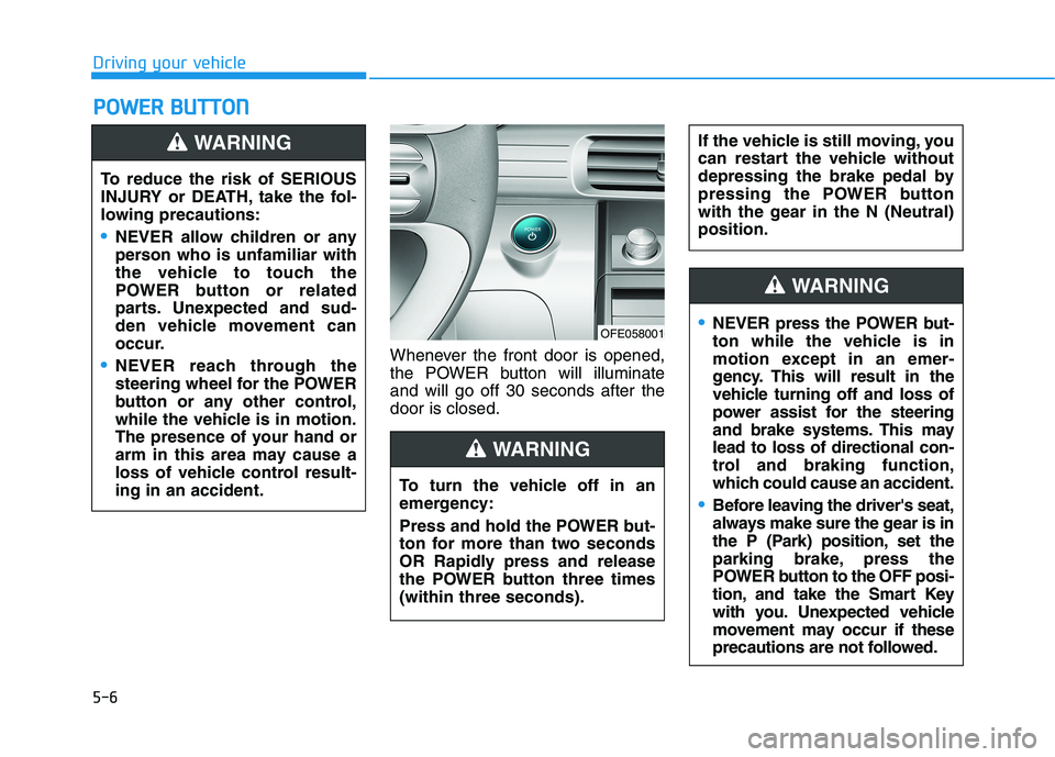 HYUNDAI NEXO 2023 Owners Manual 5-6Whenever the front door is opened,
the POWER button will illuminateand will go off 30 seconds after thedoor is closed.
PP
OO WW EERR BB UU TTTTOO NN
Driving your vehicle
To reduce the risk of SE HYUNDAI NEXO 2023 Owners Manual 5-6Whenever the front door is opened,
the POWER button will illuminateand will go off 30 seconds after thedoor is closed.
PP
OO WW EERR BB UU TTTTOO NN
Driving your vehicle
To reduce the risk of SE