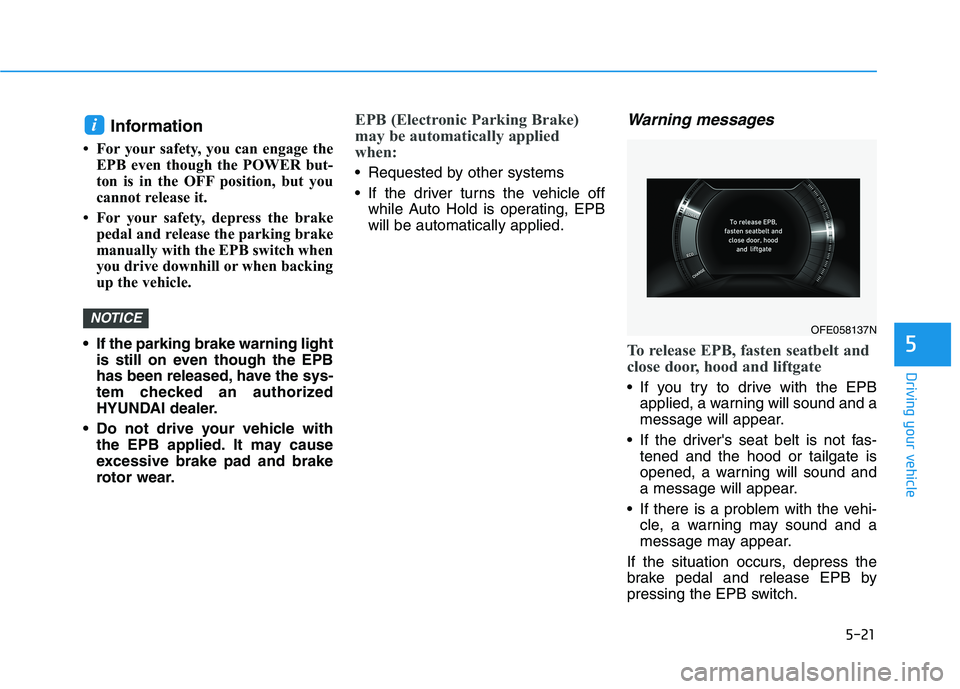 HYUNDAI NEXO 2023 Owners Manual 5-21
Driving your vehicle
5
Information
For your safety, you can engage the EPB even though the POWER but-
ton is in the OFF position, but you
cannot release it.
For your safety, depress the br HYUNDAI NEXO 2023 Owners Manual 5-21
Driving your vehicle
5
Information
For your safety, you can engage the EPB even though the POWER but-
ton is in the OFF position, but you
cannot release it.
For your safety, depress the br