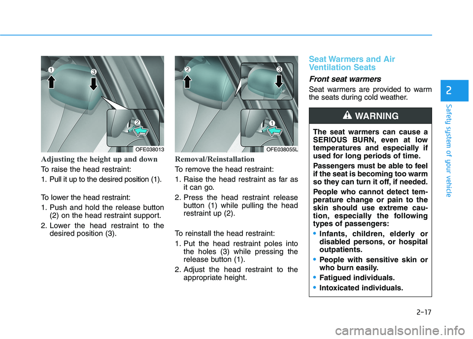 HYUNDAI NEXO 2023 Owners Manual 2-17
Safety system of your vehicle
2
Adjusting the height up and down
To raise the head restraint:
1. Pull it up to the desired position (1).
To lower the head restraint:
1. Push and hold the rele HYUNDAI NEXO 2023 Owners Manual 2-17
Safety system of your vehicle
2
Adjusting the height up and down
To raise the head restraint:
1. Pull it up to the desired position (1).
To lower the head restraint:
1. Push and hold the rele