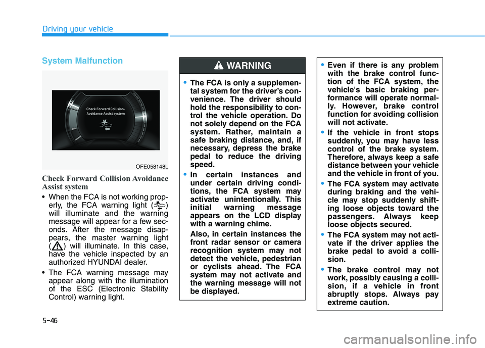 HYUNDAI NEXO 2023 Owners Manual 5-46
Driving your vehicle
System Malfunction
Check Forward Collision Avoidance
Assist system
When the FCA is not working prop-erly, the FCA warning light ( )
will illuminate and the warning
message HYUNDAI NEXO 2023 Owners Manual 5-46
Driving your vehicle
System Malfunction
Check Forward Collision Avoidance
Assist system
When the FCA is not working prop-erly, the FCA warning light ( )
will illuminate and the warning
message