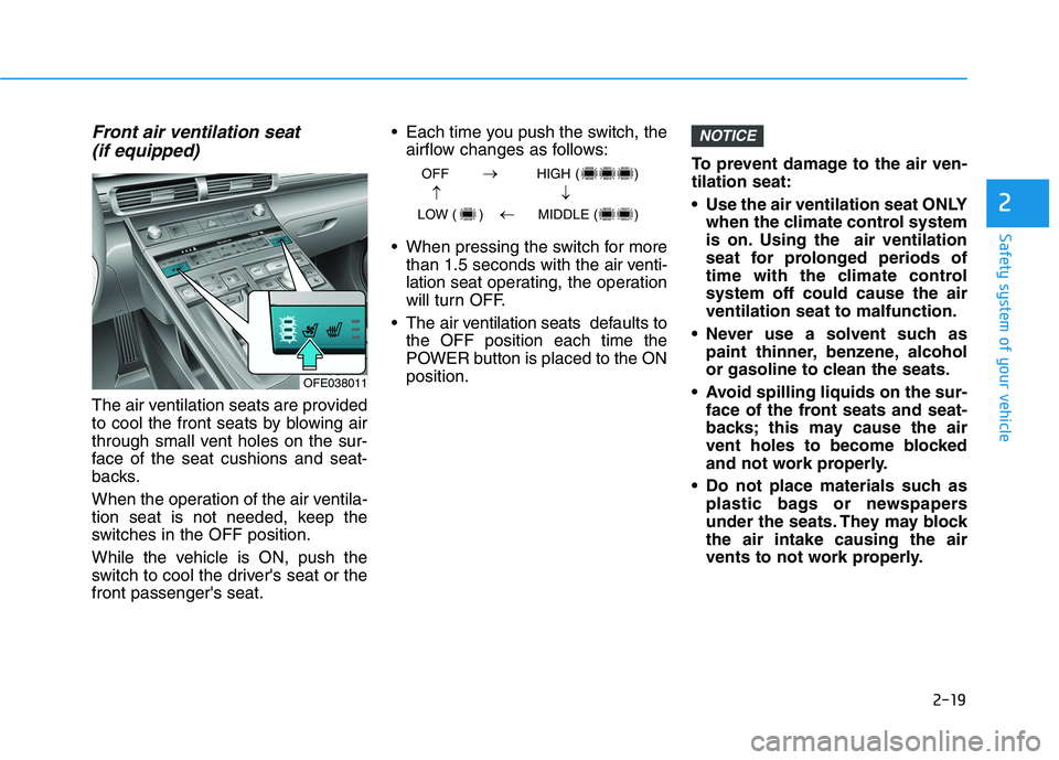 HYUNDAI NEXO 2023 Owners Manual 2-19
Safety system of your vehicle
2
Front air ventilation seat(if equipped)
The air ventilation seats are provided
to cool the front seats by blowing air
through small vent holes on the sur-
face of HYUNDAI NEXO 2023 Owners Manual 2-19
Safety system of your vehicle
2
Front air ventilation seat(if equipped)
The air ventilation seats are provided
to cool the front seats by blowing air
through small vent holes on the sur-
face of