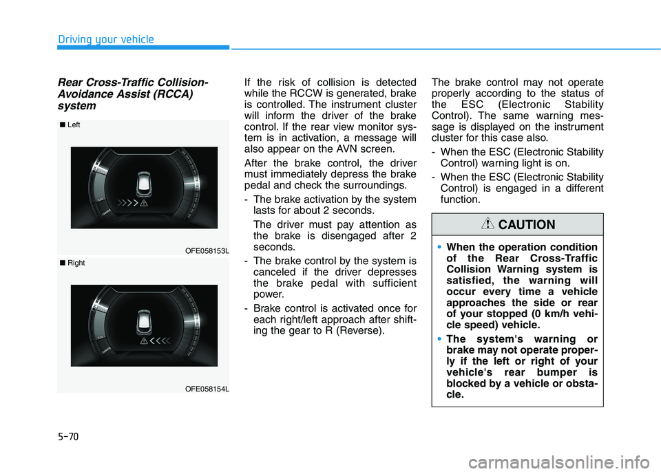 HYUNDAI NEXO 2023 Owners Manual 5-70
Driving your vehicle
Rear Cross-Traffic Collision-Avoidance Assist (RCCA)
systemIf the risk of collision is detected
while the RCCW is generated, brake
is controlled. The instrument cluster
wil HYUNDAI NEXO 2023 Owners Manual 5-70
Driving your vehicle
Rear Cross-Traffic Collision-Avoidance Assist (RCCA)
systemIf the risk of collision is detected
while the RCCW is generated, brake
is controlled. The instrument cluster
wil