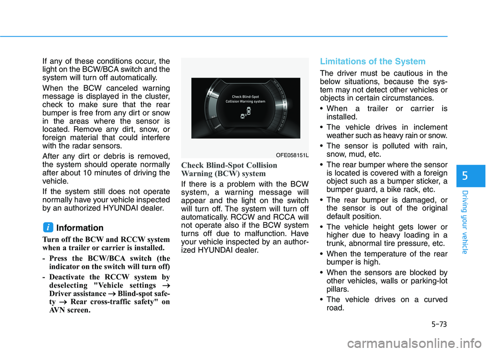 HYUNDAI NEXO 2023 Owners Manual 5-73
Driving your vehicle
5
If any of these conditions occur, the
light on the BCW/BCA switch and the
system will turn off automatically.
When the BCW canceled warning
message is displayed in the c HYUNDAI NEXO 2023 Owners Manual 5-73
Driving your vehicle
5
If any of these conditions occur, the
light on the BCW/BCA switch and the
system will turn off automatically.
When the BCW canceled warning
message is displayed in the c
