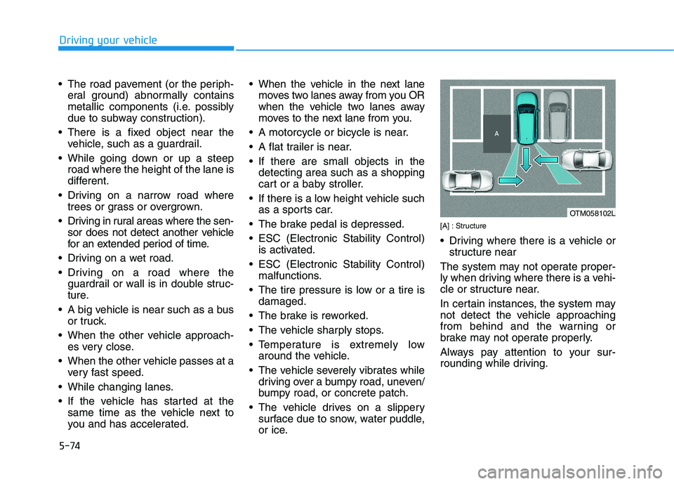 HYUNDAI NEXO 2023 Owners Manual 5-74
Driving your vehicle
The road pavement (or the periph-eral ground) abnormally contains
metallic components (i.e. possibly
due to subway construction).
There is a fixed object near the vehicle, HYUNDAI NEXO 2023 Owners Manual 5-74
Driving your vehicle
The road pavement (or the periph-eral ground) abnormally contains
metallic components (i.e. possibly
due to subway construction).
There is a fixed object near the vehicle,