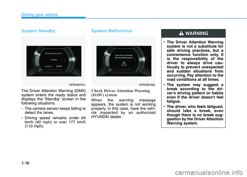 HYUNDAI NEXO 2023  Owners Manual 5-96
Driving your vehicle
System Standby
The Driver Attention Warning (DAW) system enters the ready status and
displays the Standby screen in the
following situations. 
- The camera sensor keeps fai