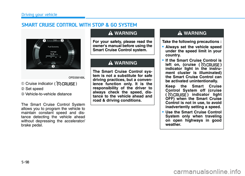 HYUNDAI NEXO 2023  Owners Manual 5-98
SSMM AARRTT  CC RR UU IISS EE   CC OO NNTTRR OO LL  WW IITT HH   SS TT OO PP  &&   GG OO   SS YY SSTT EEMM
Driving your vehicle
➀ Cruise indicator ( )
➁ Set speed
➂ Vehicle-to-vehicle dista