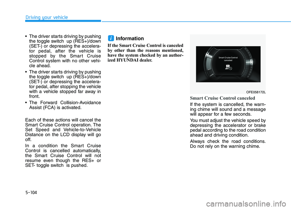 HYUNDAI NEXO 2023 Owners Manual 5-104
Driving your vehicle
The driver starts driving by pushingthe toggle switch up (RES+)/down
(SET-) or depressing the accelera-
tor pedal, after the vehicle is
stopped by the Smart Cruise
Contro HYUNDAI NEXO 2023 Owners Manual 5-104
Driving your vehicle
The driver starts driving by pushingthe toggle switch up (RES+)/down
(SET-) or depressing the accelera-
tor pedal, after the vehicle is
stopped by the Smart Cruise
Contro