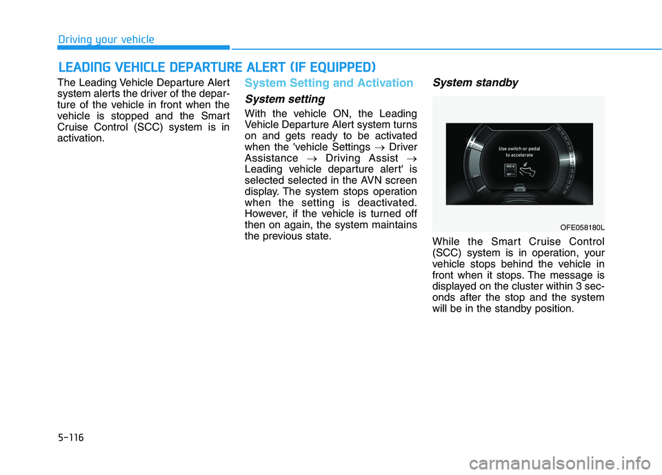 HYUNDAI NEXO 2023  Owners Manual 5-116
Driving your vehicleL
L EE AA DDIINN GG  VV EEHH IICC LLEE   DD EEPP AA RRTTUU RREE  AA LLEE RR TT  (( IIFF   EE QQ UUIIPP PPEEDD ))
The Leading Vehicle Departure Alert 
system alerts the driver