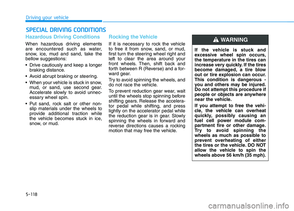 HYUNDAI NEXO 2023 Owners Manual 5-118
Driving your vehicle
Hazardous Driving Conditions
When hazardous driving elements
are encountered such as water,
snow, ice, mud and sand, take the
bellow suggestions:
Drive cautiously and kee HYUNDAI NEXO 2023 Owners Manual 5-118
Driving your vehicle
Hazardous Driving Conditions
When hazardous driving elements
are encountered such as water,
snow, ice, mud and sand, take the
bellow suggestions:
Drive cautiously and kee