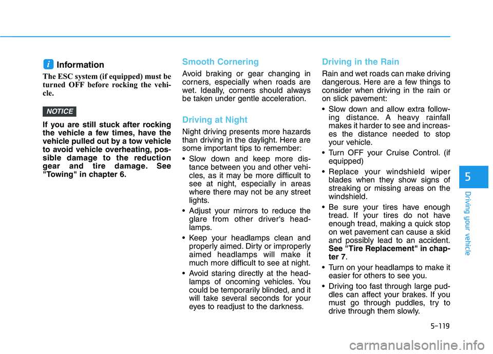HYUNDAI NEXO 2023 Owners Manual 5-119
Driving your vehicle
5
Information
The ESC system (if equipped) must be
turned OFF before rocking the vehi-
cle.
If you are still stuck after rocking
the vehicle a few times, have the
vehic HYUNDAI NEXO 2023 Owners Manual 5-119
Driving your vehicle
5
Information
The ESC system (if equipped) must be
turned OFF before rocking the vehi-
cle.
If you are still stuck after rocking
the vehicle a few times, have the
vehic