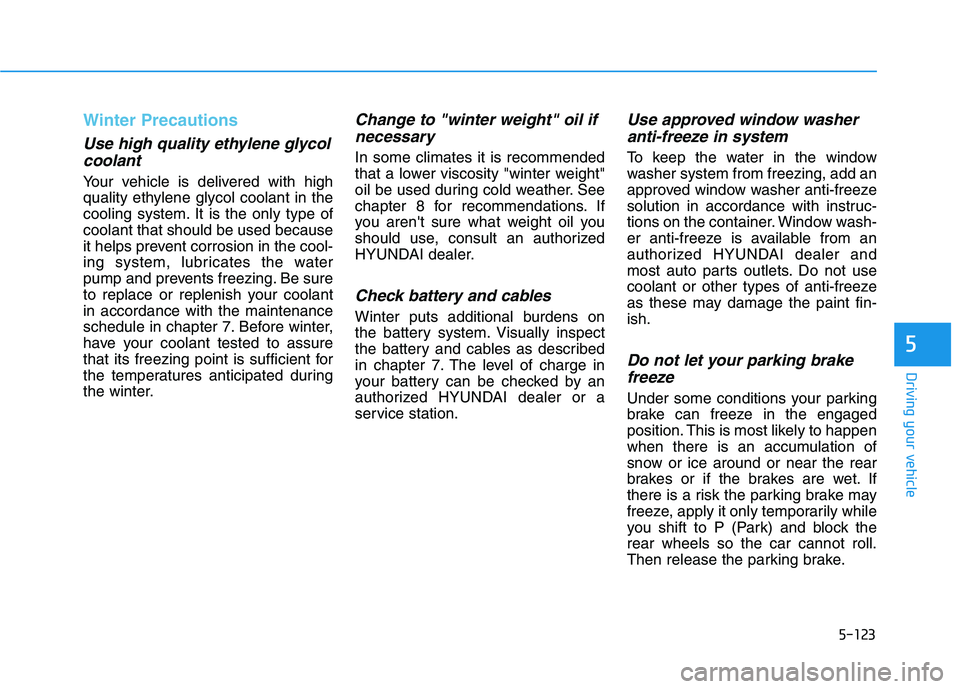 HYUNDAI NEXO 2023 Owners Manual 5-123
Driving your vehicle
5
Winter Precautions
Use high quality ethylene glycolcoolant
Your vehicle is delivered with high
quality ethylene glycol coolant in the
cooling system. It is the only type HYUNDAI NEXO 2023 Owners Manual 5-123
Driving your vehicle
5
Winter Precautions
Use high quality ethylene glycolcoolant
Your vehicle is delivered with high
quality ethylene glycol coolant in the
cooling system. It is the only type
