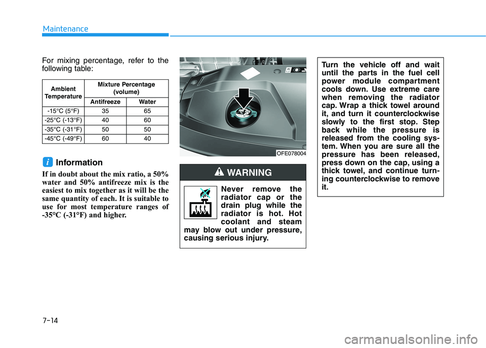 HYUNDAI NEXO 2023  Owners Manual 7-14
Maintenance
For mixing percentage, refer to the 
following table:Information
If in doubt about the mix ratio, a 50%
water and 50% antifreeze mix is the
easiest to mix together as it will be the
s