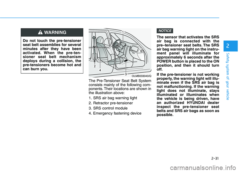 HYUNDAI NEXO 2023 Owners Manual 2-31
Safety system of your vehicle
2
The Pre-Tensioner Seat Belt System
consists mainly of the following com-
ponents. Their locations are shown in
the illustration above:
1. SRS air bag warning lig HYUNDAI NEXO 2023 Owners Manual 2-31
Safety system of your vehicle
2
The Pre-Tensioner Seat Belt System
consists mainly of the following com-
ponents. Their locations are shown in
the illustration above:
1. SRS air bag warning lig