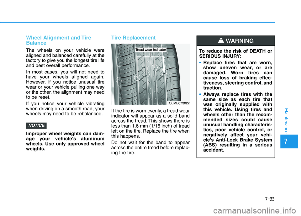 HYUNDAI NEXO 2023  Owners Manual 7-33
7
Maintenance
Wheel Alignment and Tire Balance
The wheels on your vehicle were aligned and balanced carefully at the
factory to give you the longest tire life
and best overall performance. 
In mo